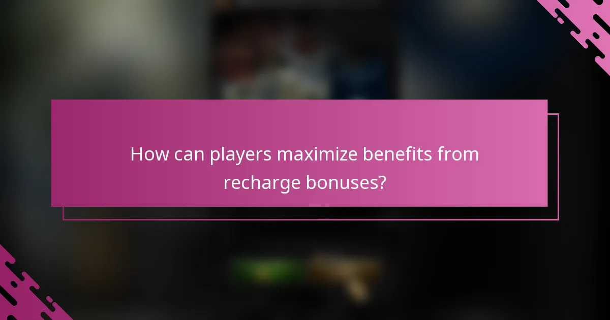 How can players maximize benefits from recharge bonuses?