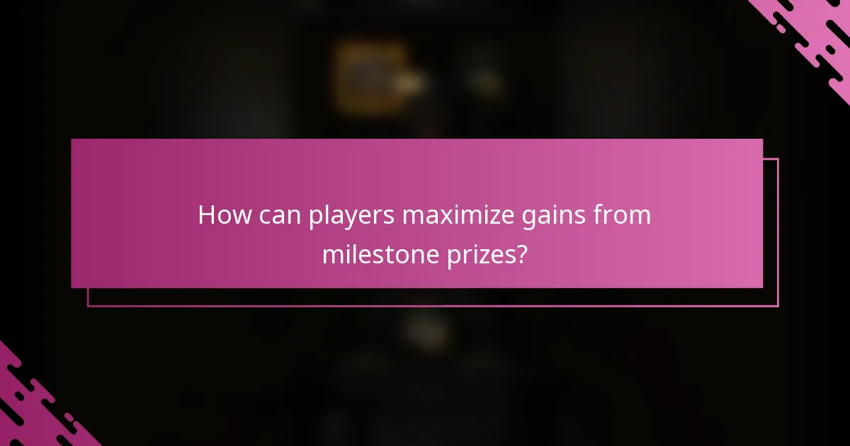 How can players maximize gains from milestone prizes?