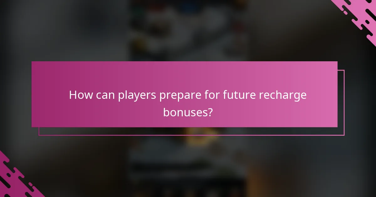 How can players prepare for future recharge bonuses?