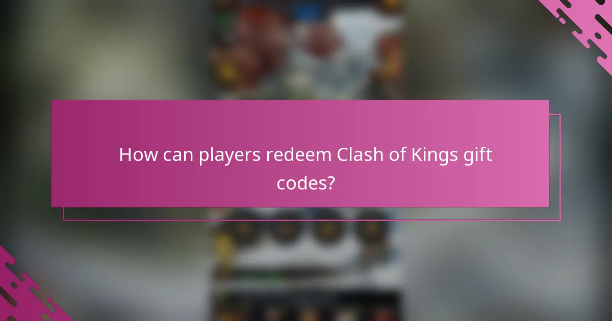 How can players redeem Clash of Kings gift codes?