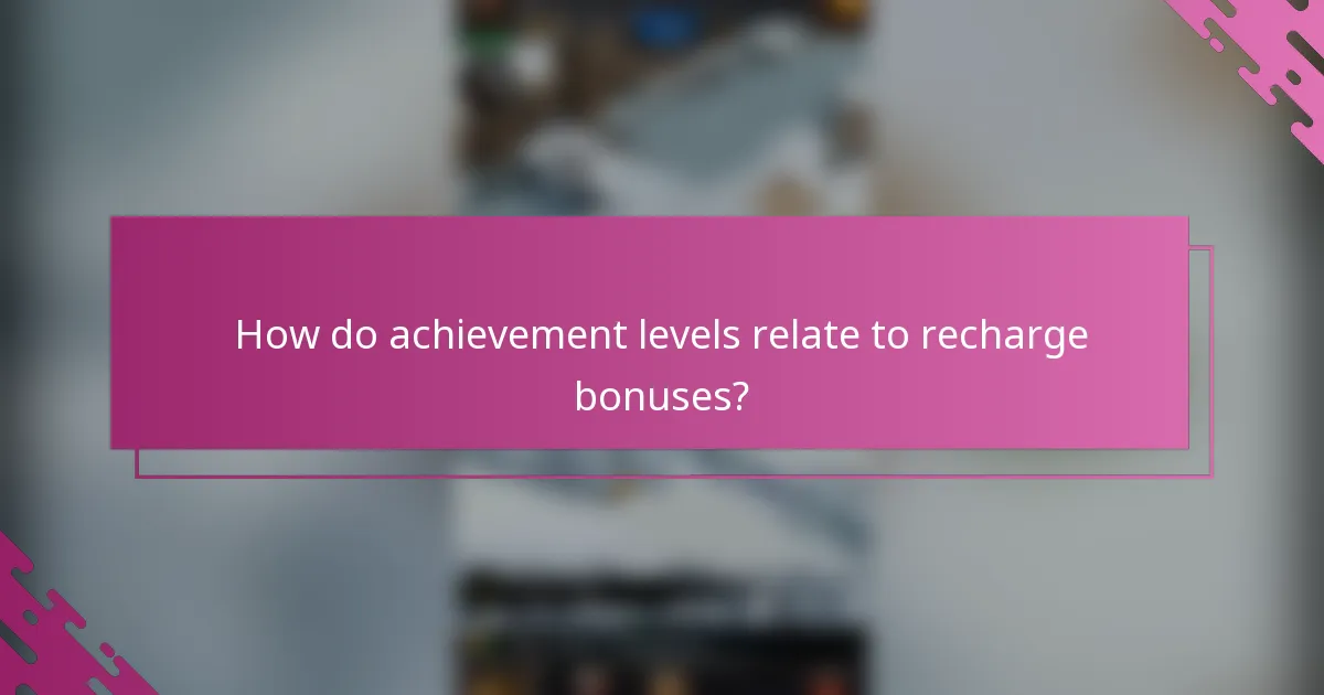 How do achievement levels relate to recharge bonuses?