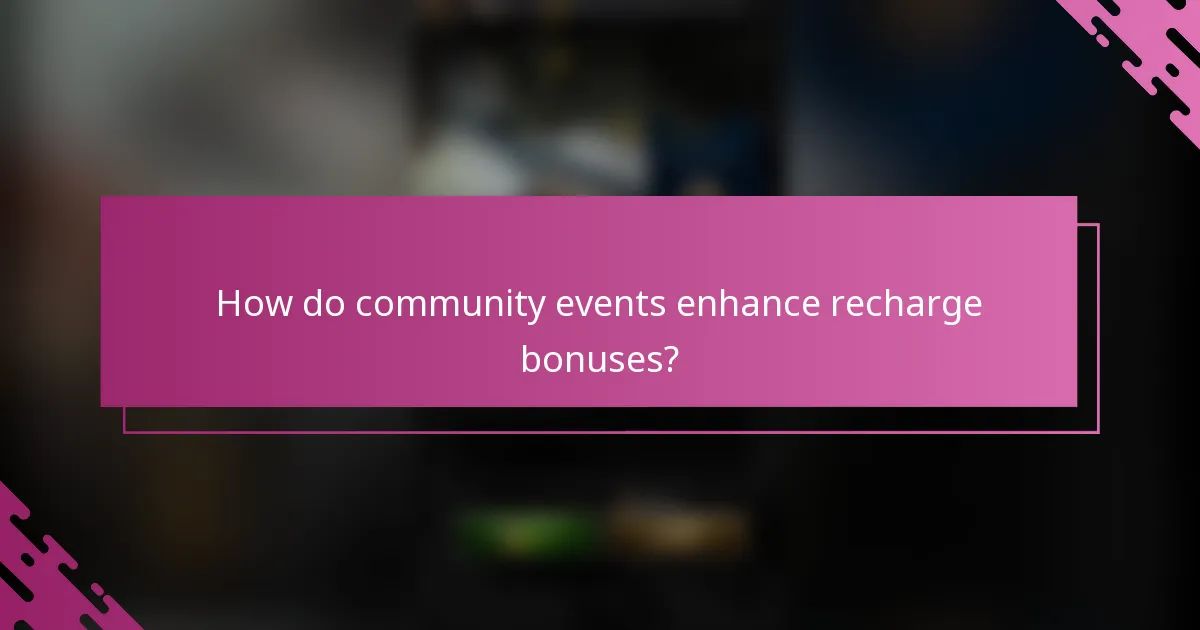 How do community events enhance recharge bonuses?