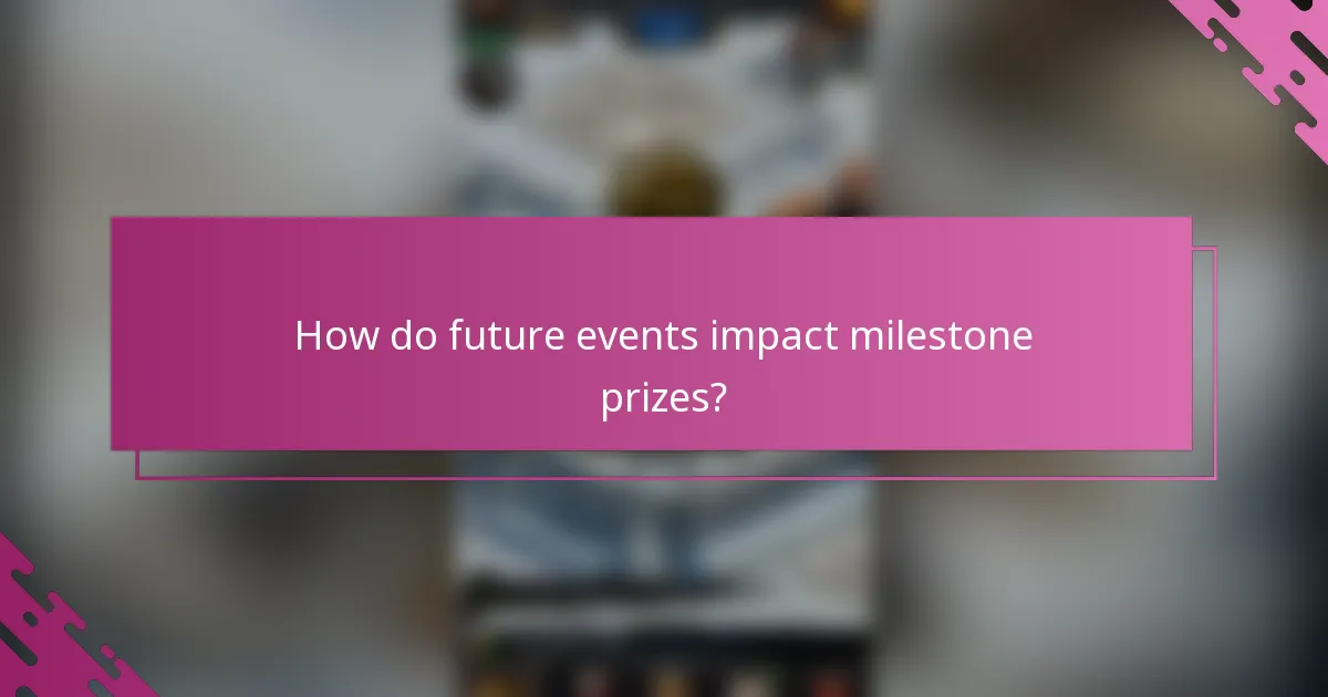 How do future events impact milestone prizes?