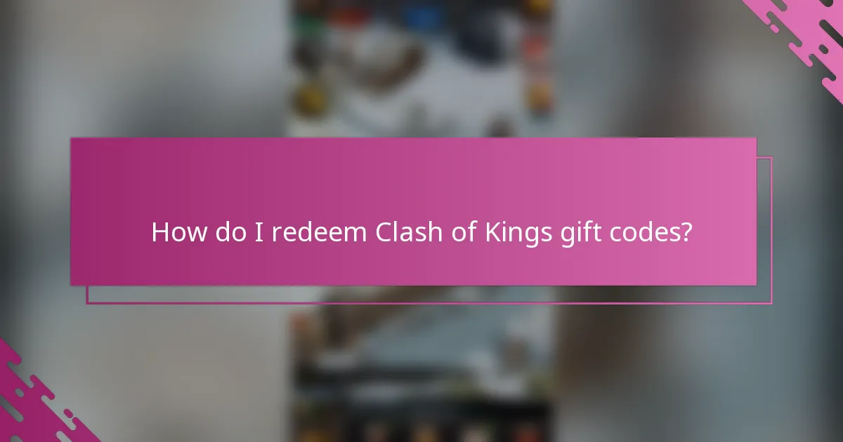 How do I redeem Clash of Kings gift codes?