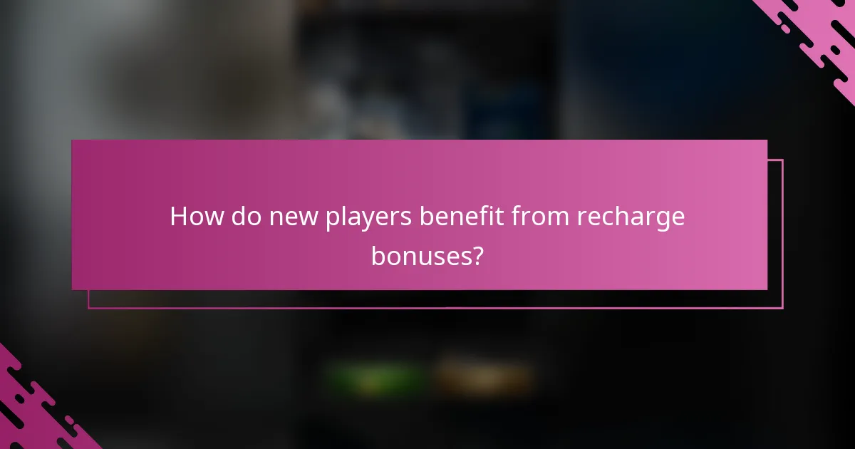 How do new players benefit from recharge bonuses?