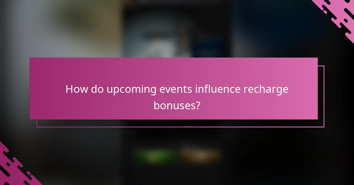 How do upcoming events influence recharge bonuses?