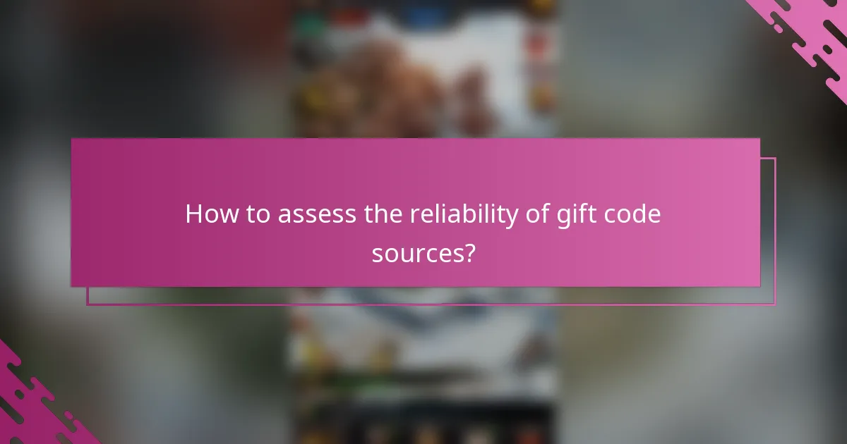 How to assess the reliability of gift code sources?