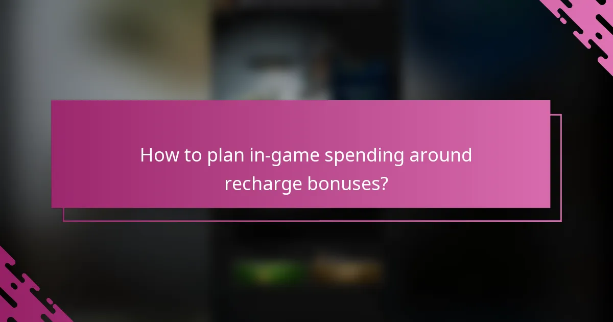 How to plan in-game spending around recharge bonuses?