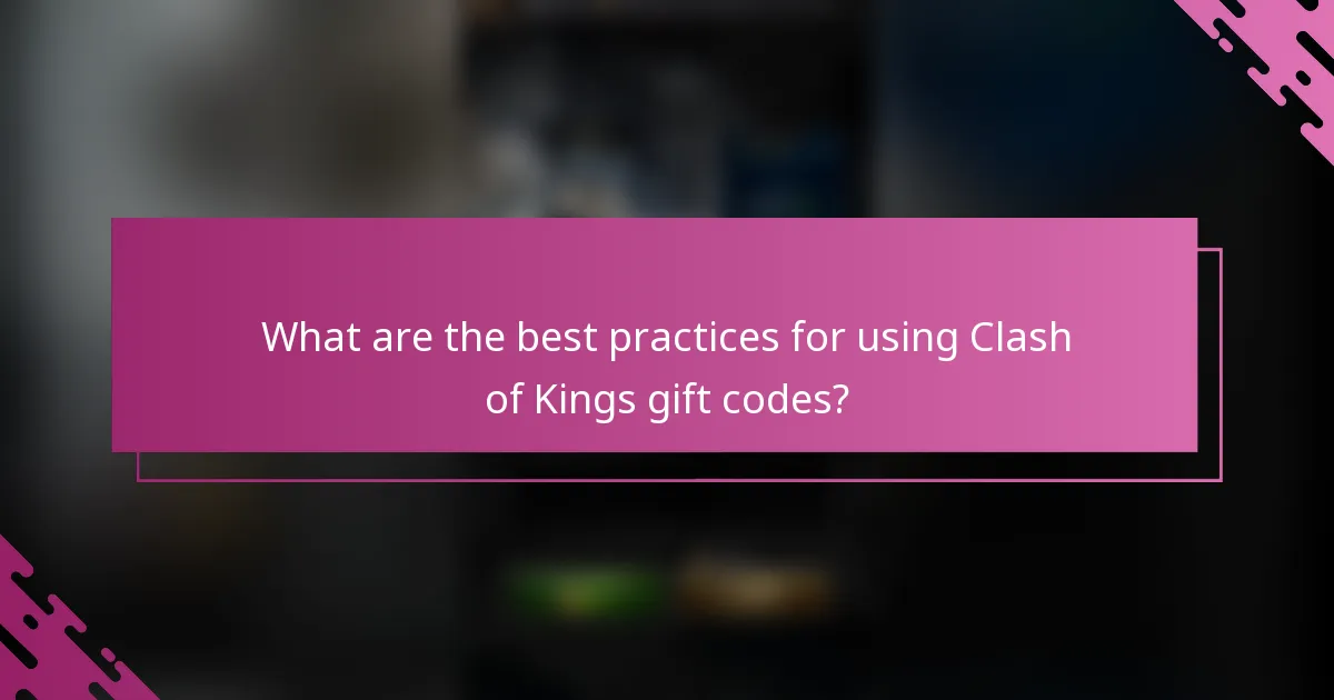 What are the best practices for using Clash of Kings gift codes?