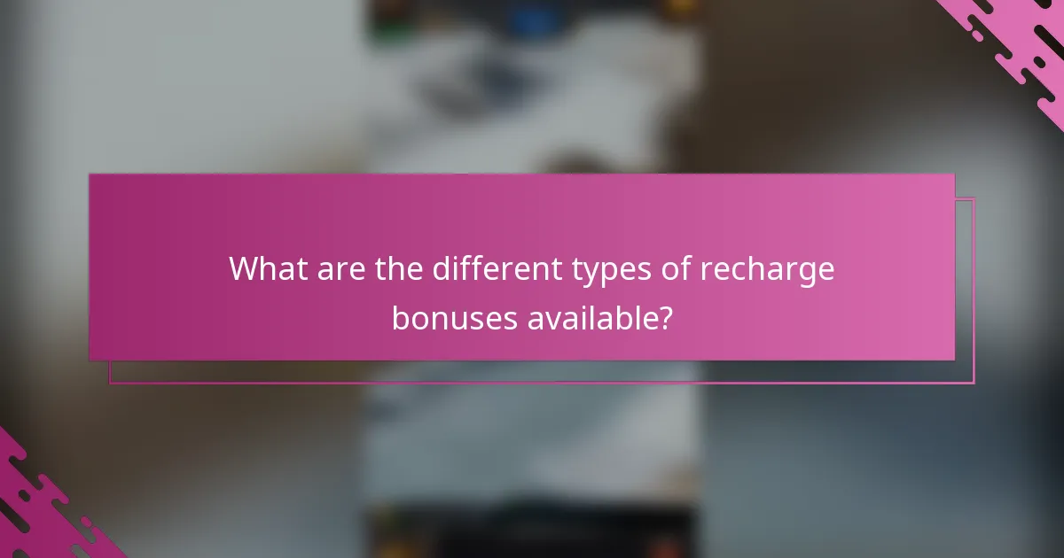 What are the different types of recharge bonuses available?