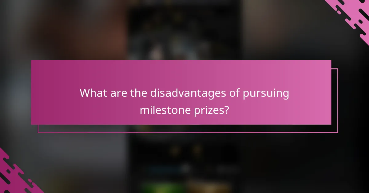 What are the disadvantages of pursuing milestone prizes?