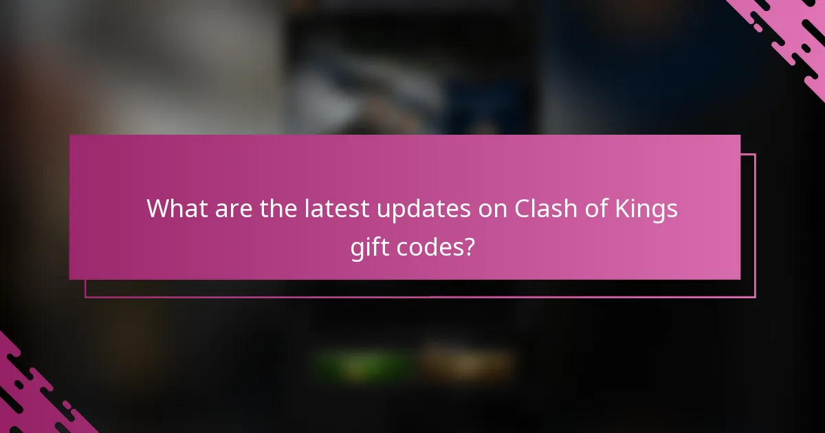What are the latest updates on Clash of Kings gift codes?