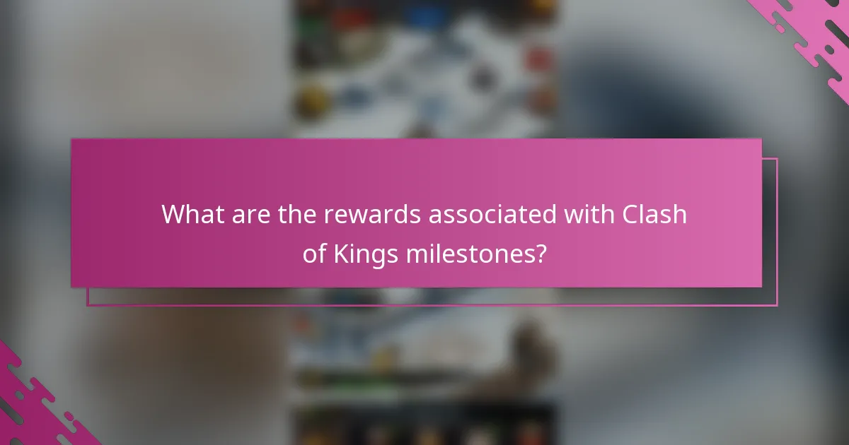 What are the rewards associated with Clash of Kings milestones?