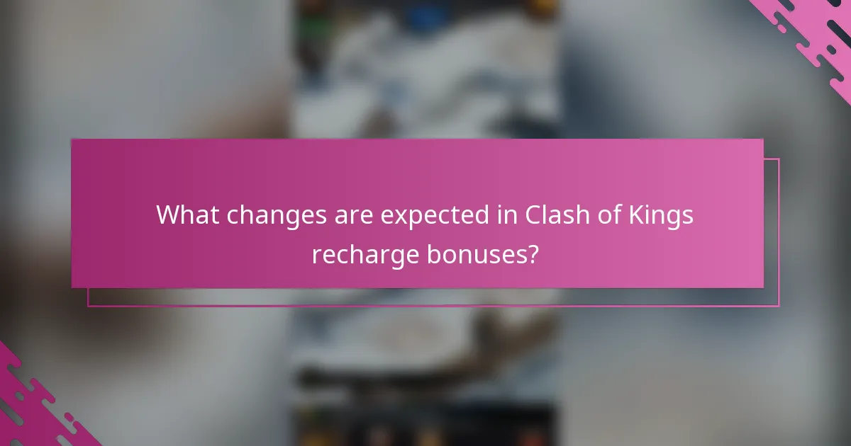 What changes are expected in Clash of Kings recharge bonuses?