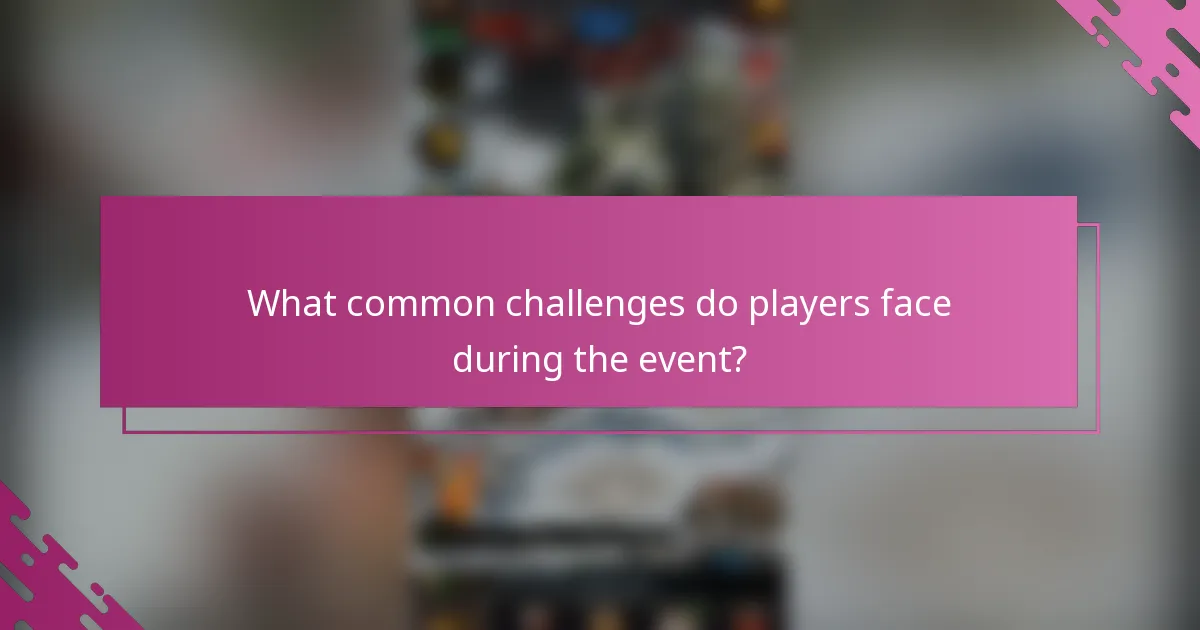 What common challenges do players face during the event?