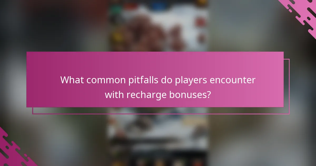 What common pitfalls do players encounter with recharge bonuses?