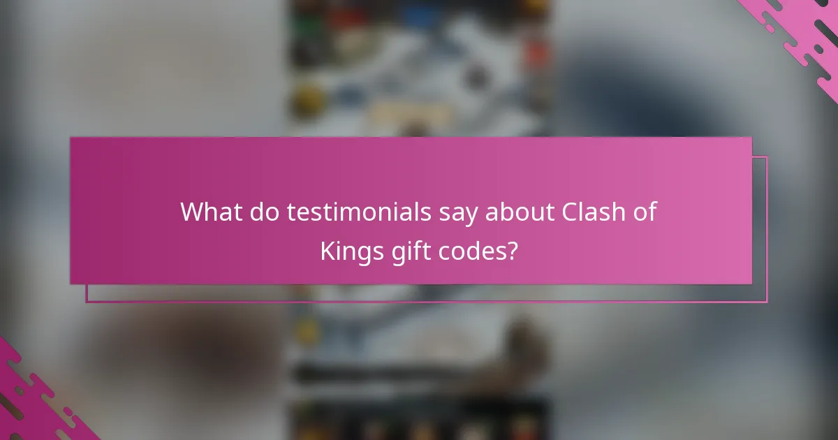What do testimonials say about Clash of Kings gift codes?