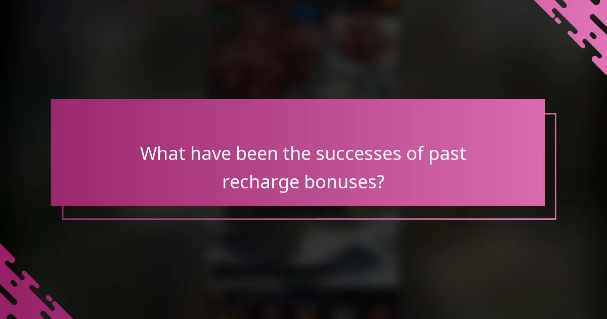 What have been the successes of past recharge bonuses?