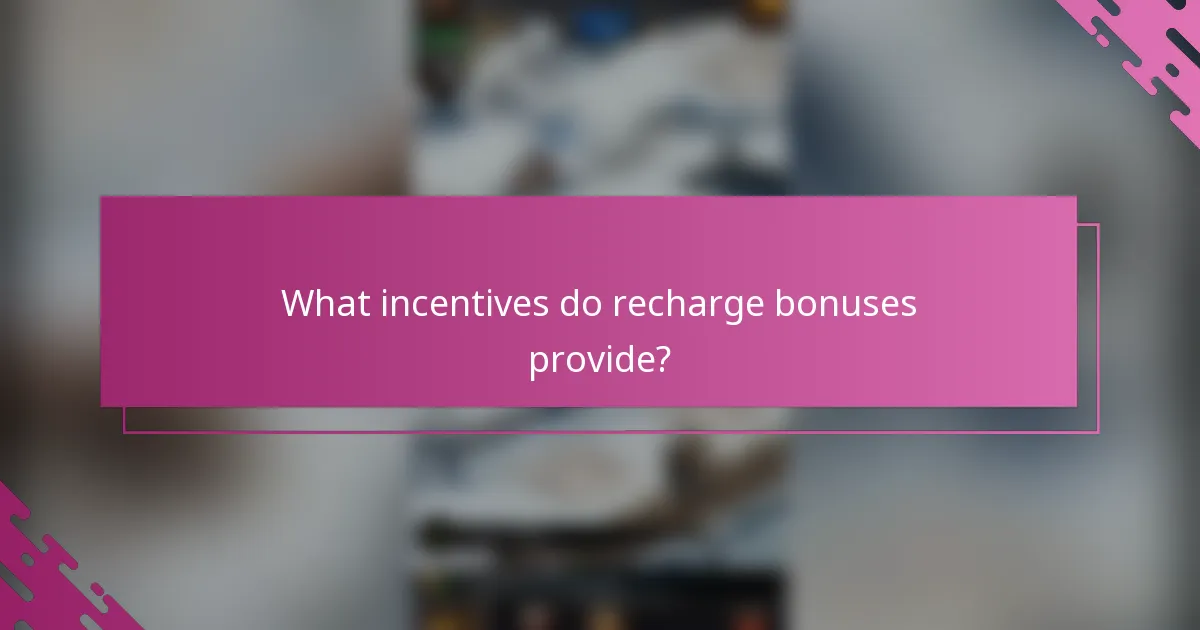What incentives do recharge bonuses provide?