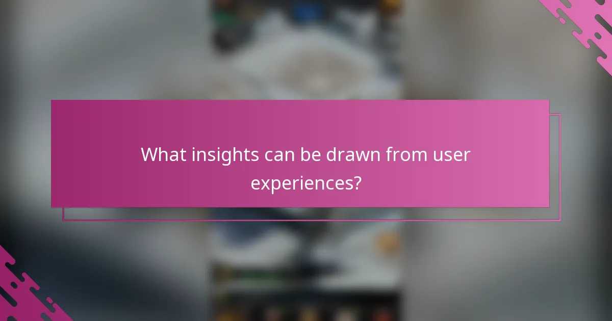 What insights can be drawn from user experiences?