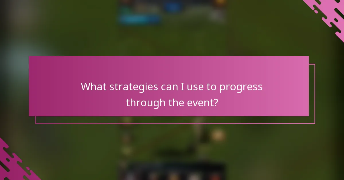 What strategies can I use to progress through the event?