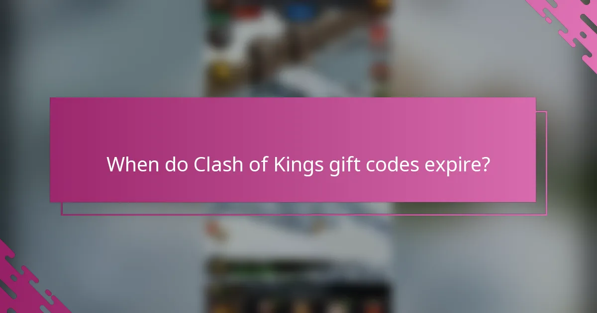 When do Clash of Kings gift codes expire?