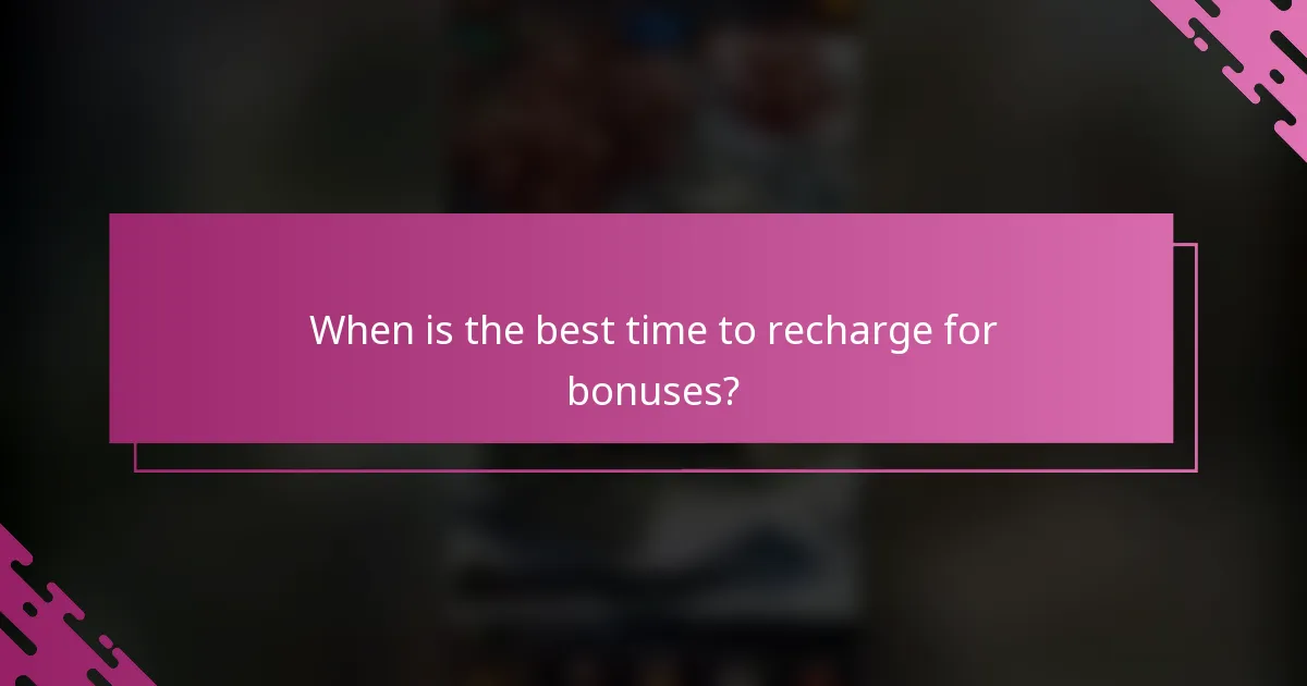 When is the best time to recharge for bonuses?