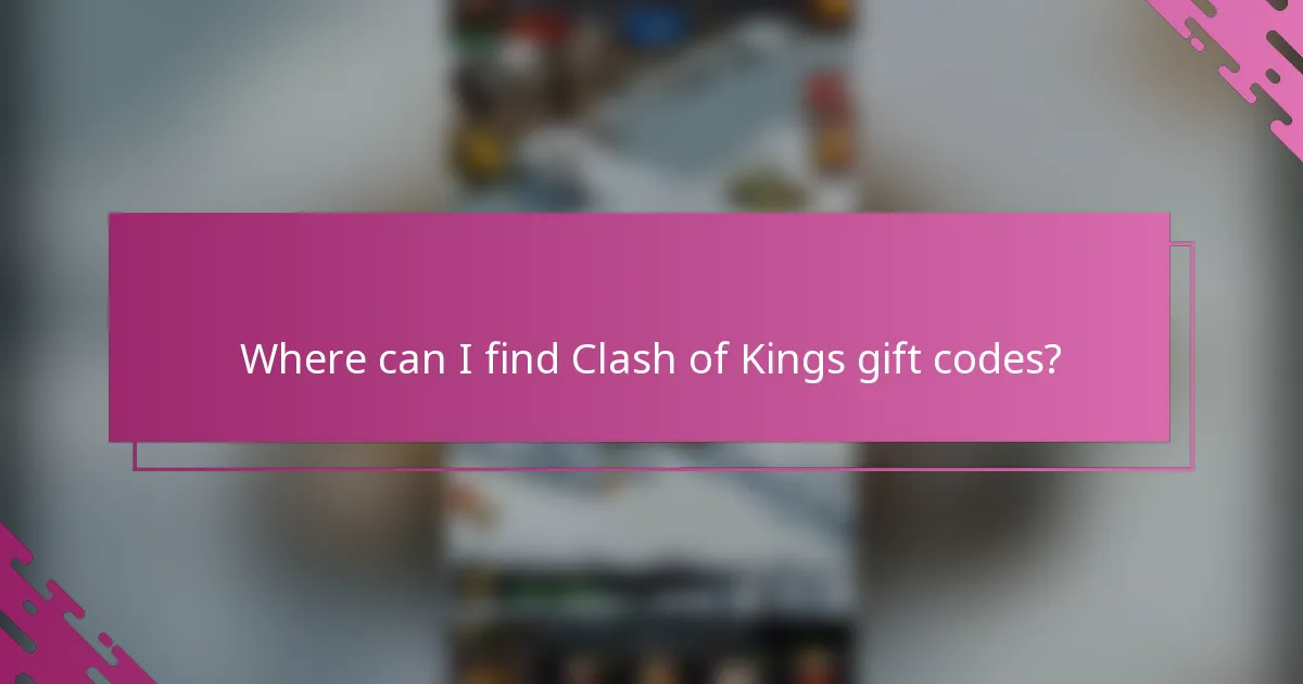 Where can I find Clash of Kings gift codes?