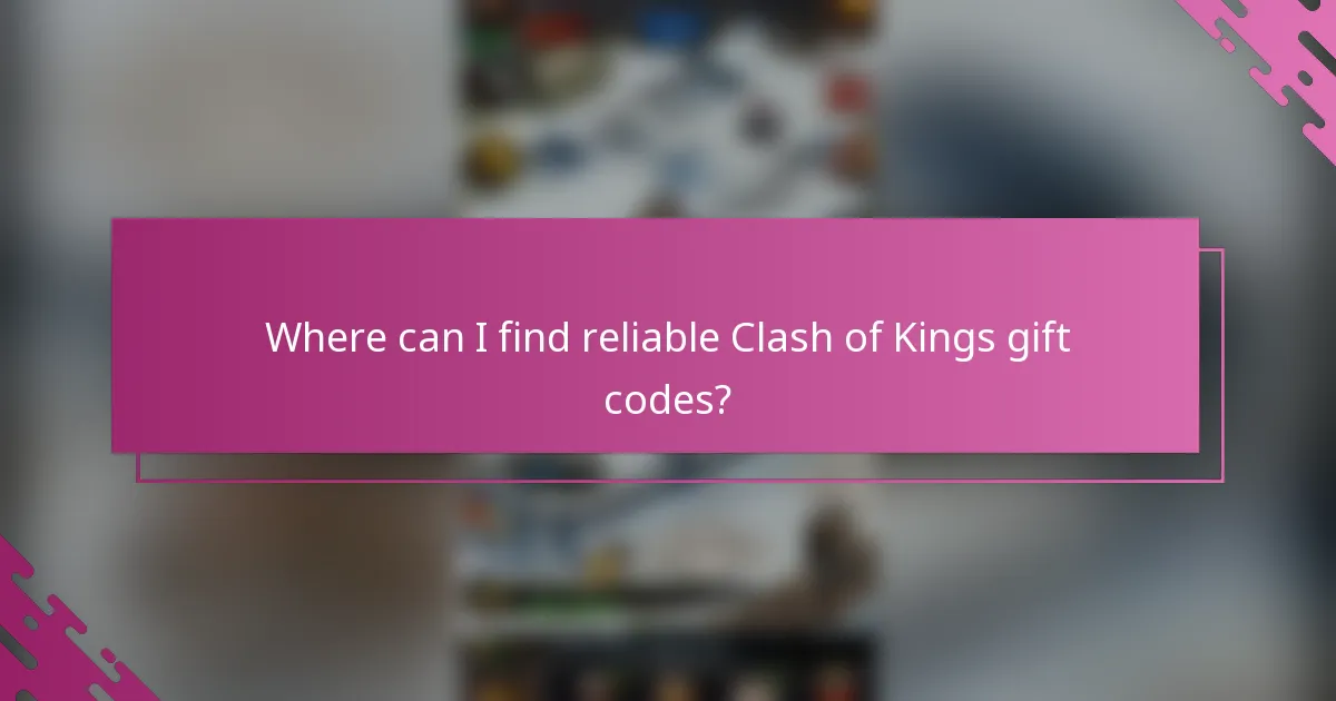 Where can I find reliable Clash of Kings gift codes?