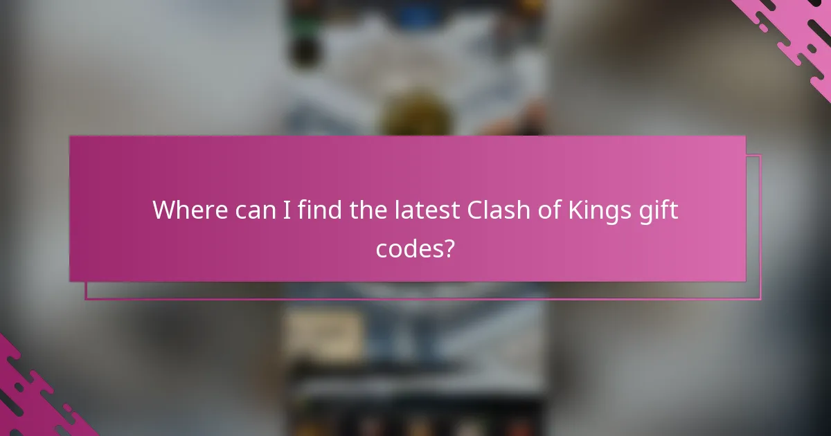 Where can I find the latest Clash of Kings gift codes?