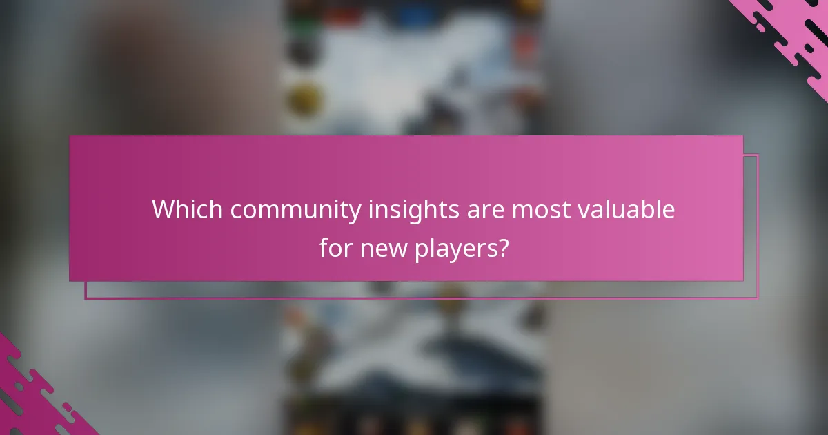 Which community insights are most valuable for new players?