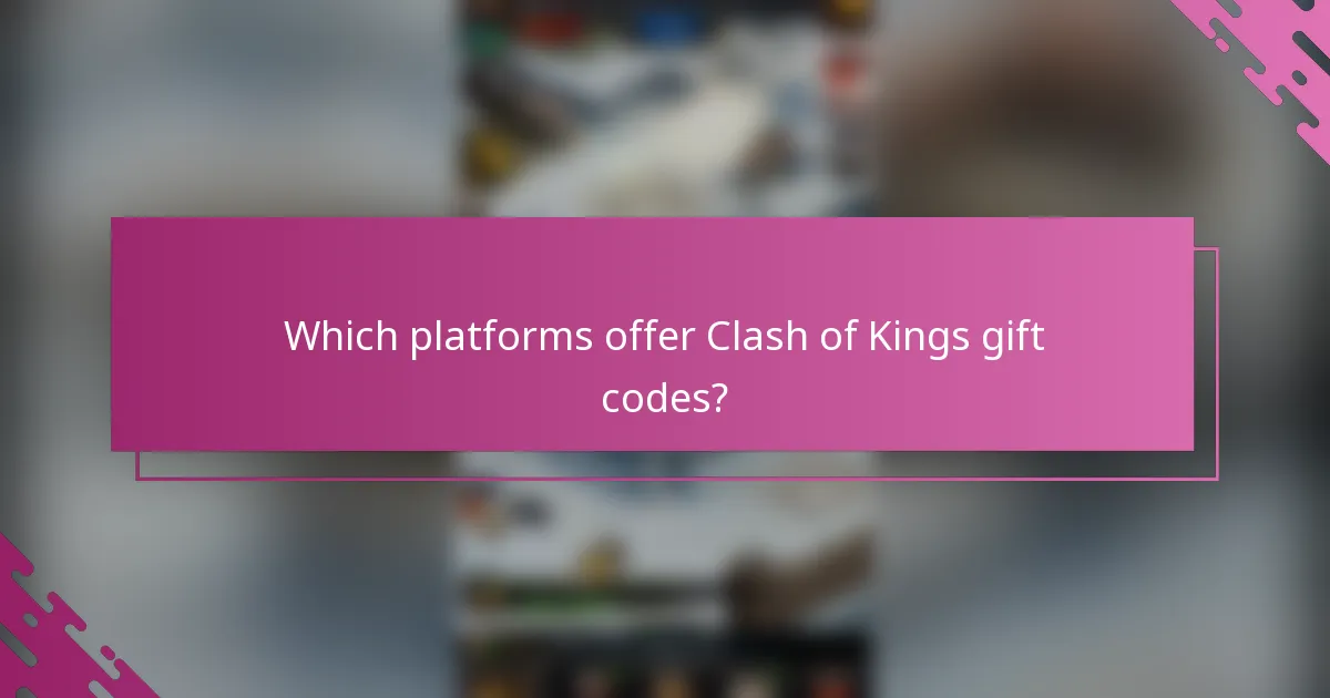 Which platforms offer Clash of Kings gift codes?