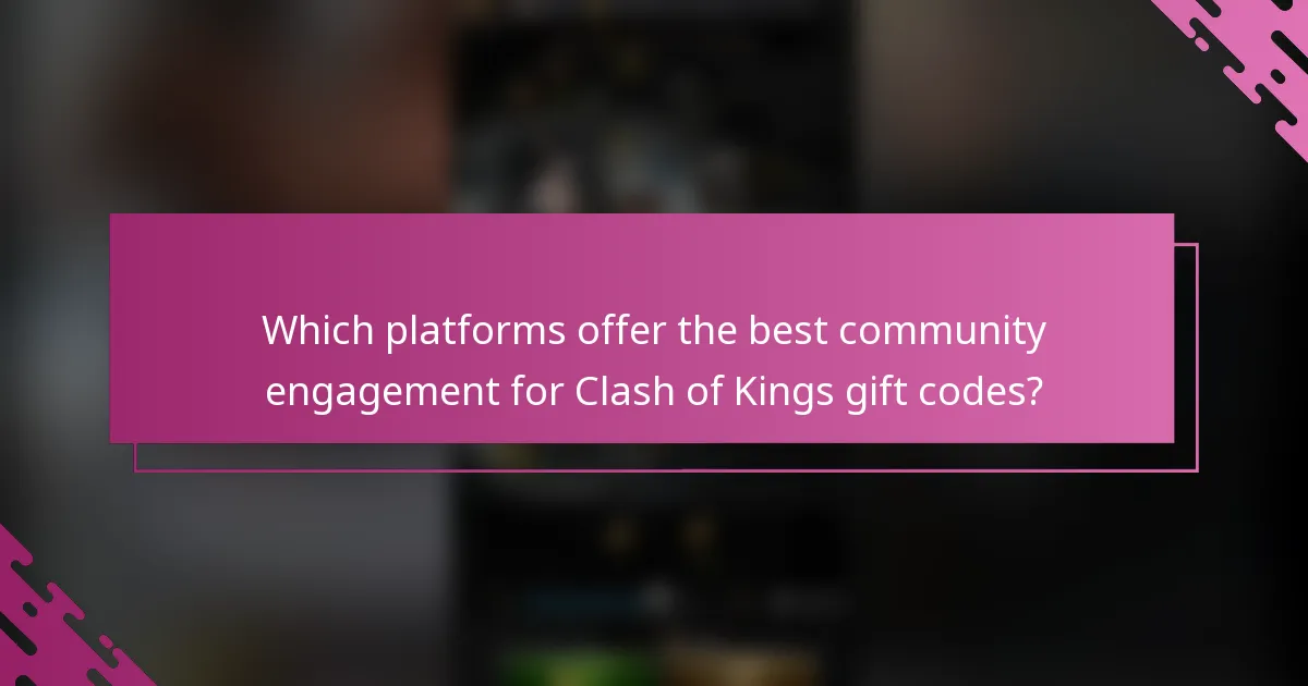 Which platforms offer the best community engagement for Clash of Kings gift codes?