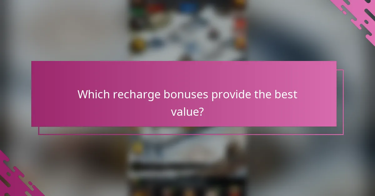 Which recharge bonuses provide the best value?