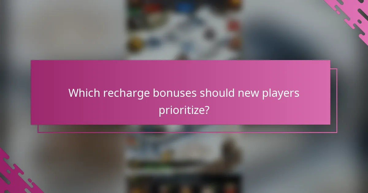 Which recharge bonuses should new players prioritize?
