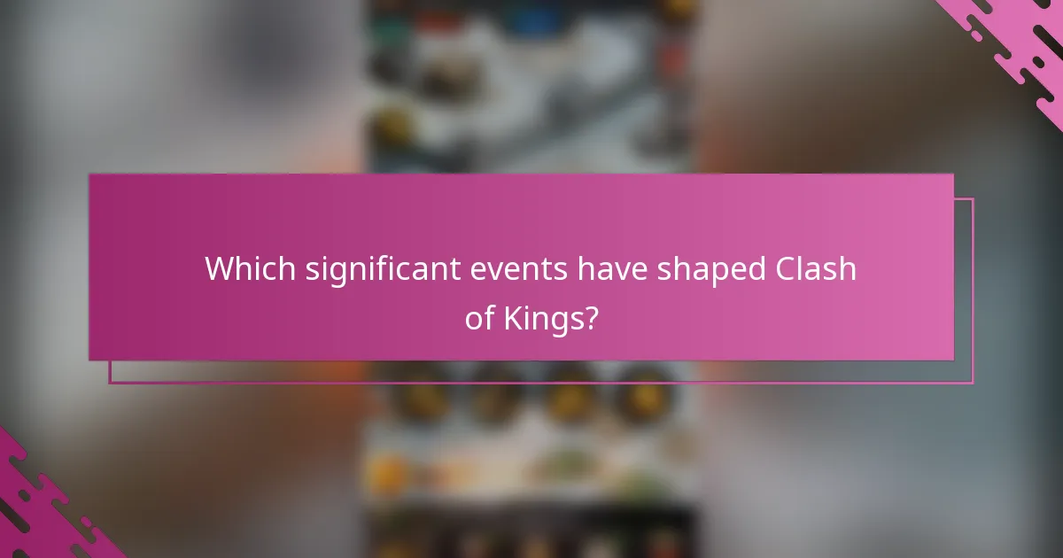 Which significant events have shaped Clash of Kings?