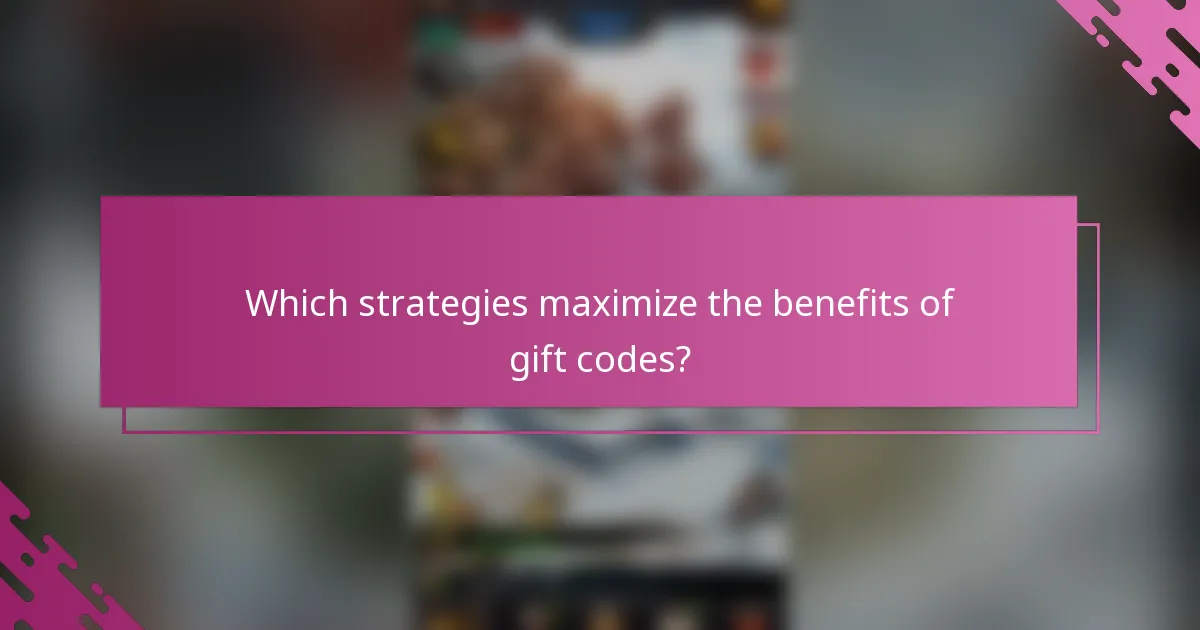 Which strategies maximize the benefits of gift codes?